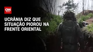 Ucrânia diz que situação piorou na frente oriental | AGORA CNN