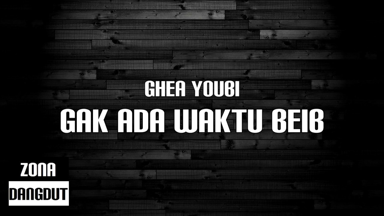 Ghea Youbi   Gak Ada Waktu Beib Lirik