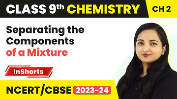 Separating the Components of a Mixture | Class 9 Chemistry Chapter 2 | Is Matter Around Us Pure