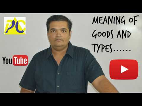 MEANING OF GOODS AND TYPES...........