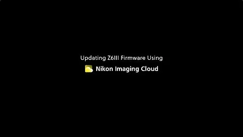 Nikon Z 6III | Firmware versión 1.10 | Cómo actualizar a través de Nikon Imaging Cloud