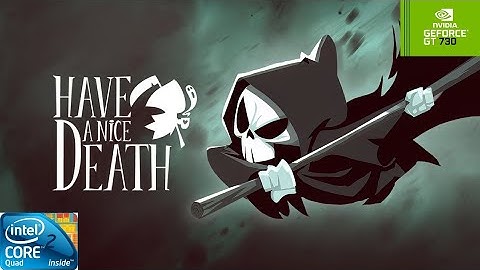 Have A Nice Death | GT730 2GB DDR3 | Core 2 Quad Q9400 | 8GB RAM DDR2