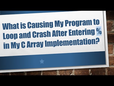 What is Causing My Program to Loop and Crash After Entering % in My C Array Implementation?
