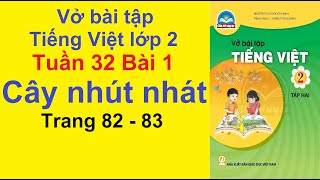 Vở Bài Tập Tiếng Việt lớp 2 Chân Trời Sáng Tạo Tuần 32 Bài 1 – Cây Nhút Nhát – Trang 82 – 83