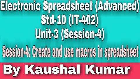 Create and use macros in  spreadsheet, Std-10(IT-402), Session-4 of Unit-3