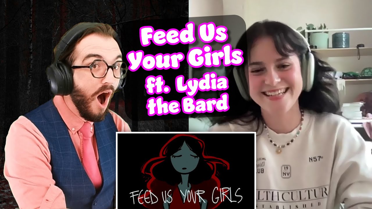 WORTH THE WAIT | Feed Us Your Girls | Reaction/Analysis ft. Lydia the Bard!