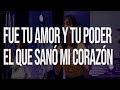 Fue tu amor y tu poder que sanó mi corazon Ahora fuerte soy y libre soy!