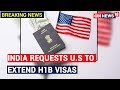 India requests US to extend H-1B visas for stranded Indians