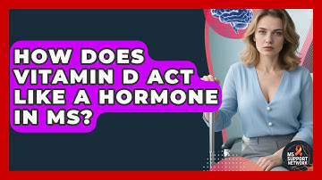 How Does Vitamin D Act Like A Hormone In MS? - MS Support Network