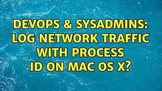 DevOps & SysAdmins: Log network traffic with process ID on Mac OS X? (4 Solutions!!) Profile