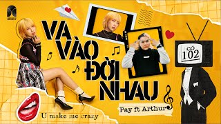 Video thumbnail of "PAY ft. Arthur | VA VÀO ĐỜI NHAU | Official Music Video"