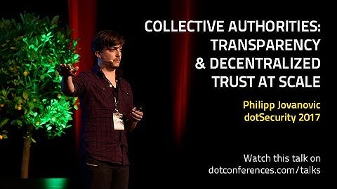dotSecurity 2017 - Philipp Jovanovic - Collective Authorities: Transparency & Decentralized Trust...