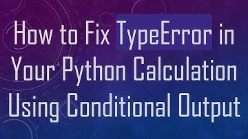 How to Fix TypeError in Your Python Calculation Using Conditional Output