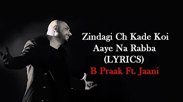 ZINDAGI CH KOI AAYE NA RABBA (LYRICS) B PRAAK & JAANI |KUMAAR , ROCHAK KOHLI