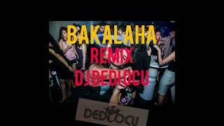 DJ BAKALAHA full bas -DEDI OCU