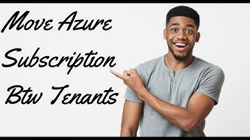 How to move your Azure subscription to different tenant or Azure AD part 1