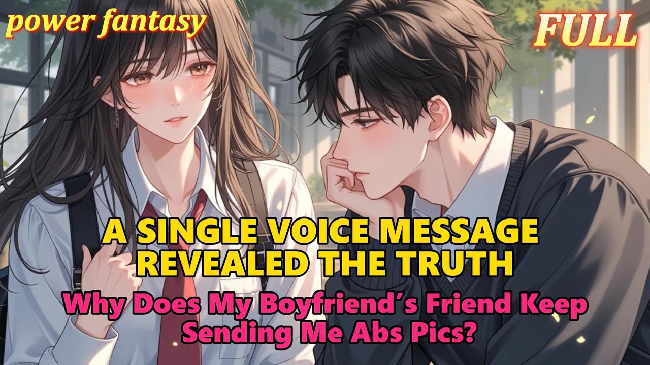 【FULL】Why Does My Boyfriend’s Friend Keep Sending Me Abs Pics?# ...