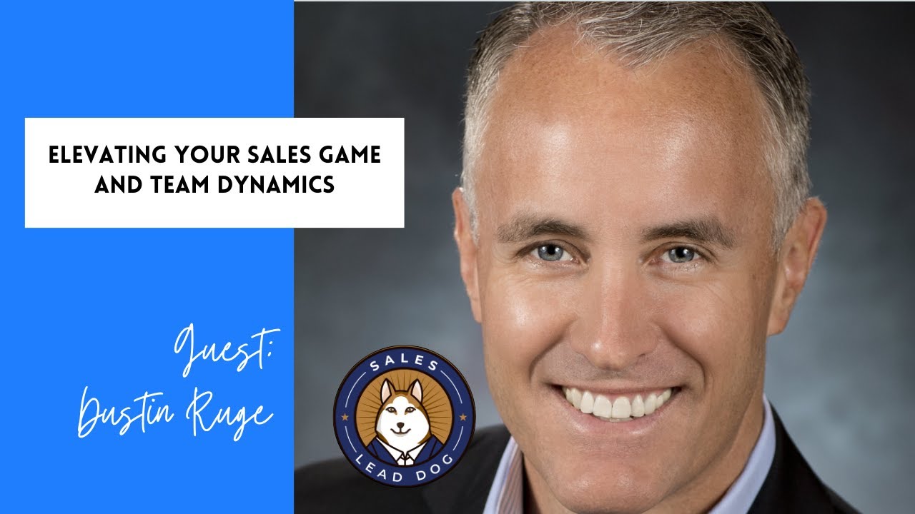 Elevating Your Sales Game and Team Dynamics - Dustin Ruge, Author and VP of Sales