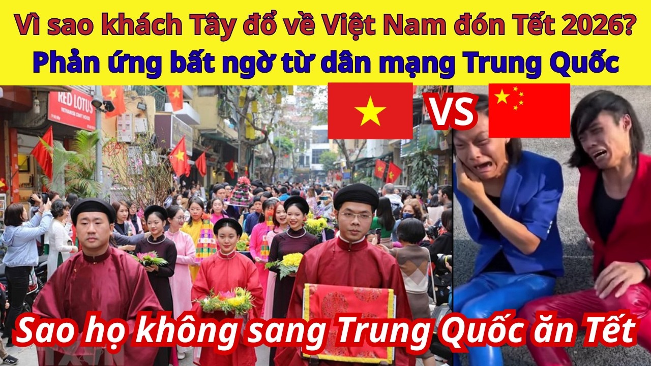 Vì sao khách Tây đổ về Việt Nam đón Tết 2026? Phản ứng bất ngờ từ dân mạng Trung Quốc