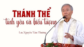 Thánh Thể: tình yêu và biểu tượng | Lm. Nguyễn Tầm Thường