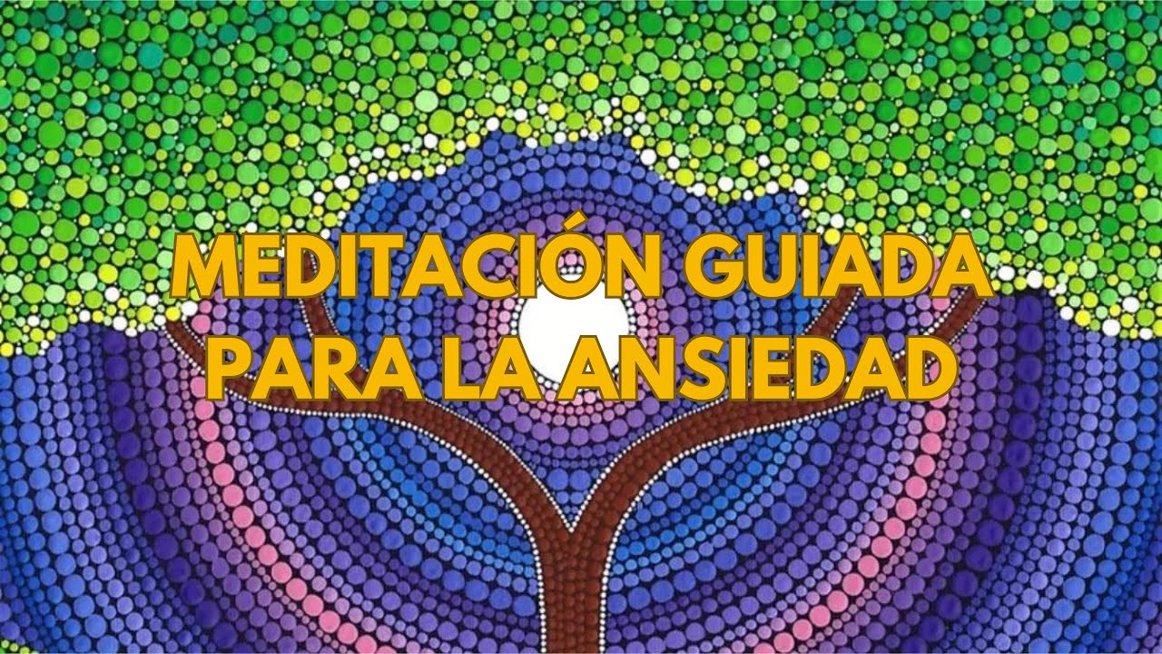 MEDITACIÓN GUIADA PARA CALMAR LA ANSIEDAD - Relajar la mente y el ...