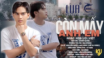 CÒN MẤY ANH EM - KU VÀNG | OFFICIAL MUSIC VIDEO | Ai sinh ra không một lần khóc !