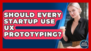 Should Every Startup Use UX Prototyping? - The Startup Growth Hub