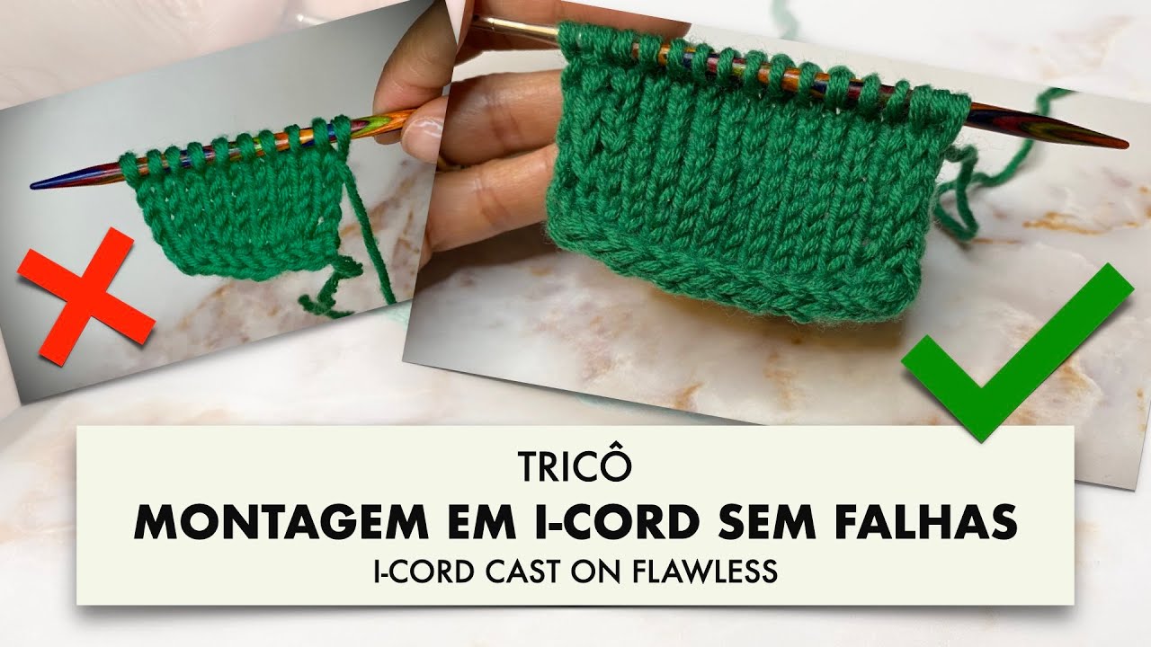 TRICÔ • Montagem em I-CORD sem falhas (sem pontos frouxos na 1ª carreira) • I-CORD CAST ON FLAWLESS