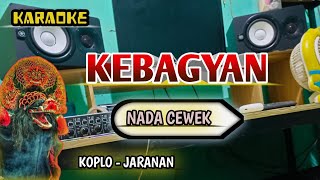 KEBAGYAN - KARAKE VERSI KOPLO JARANAN NADA CEWEK 