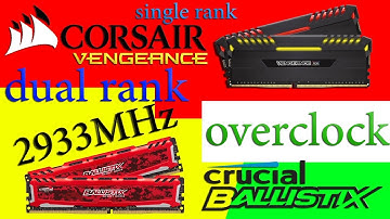 Crucial Dual Rank Overclock 2933MHz VS Corsair vengeance 3000MHz Single Rank