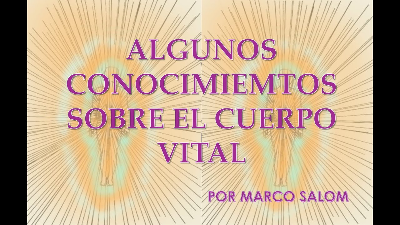 Algunos conocimientos sobre el cuerpo Vital por Marco Salom