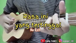 No Exit - PERGI | RASA INI YANG TERTINGGAL | UKULELE by Rama thoks