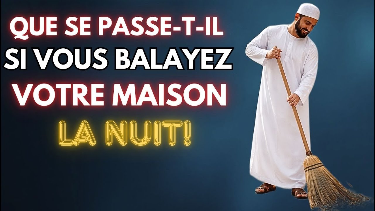1️⃣ NE BALAYEZ JAMAIS VOTRE MAISON LA NUIT ⚠️ UNE SAGESSE ISLAMIQUE CACHÉE