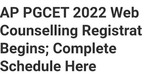 AP PGCET 2022 WEB COUNSELLING REGISTRATION START, HOW TO REGISTER,CHOICE FILLING, ADMISSIONS PROCESS