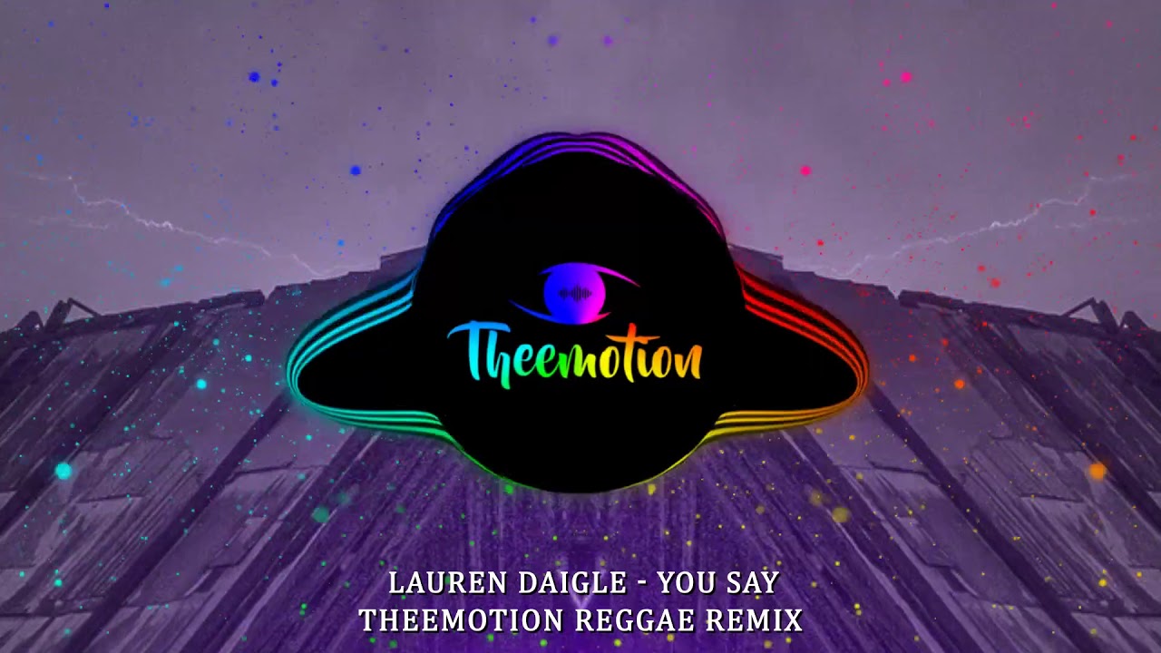 Lauren Daigle   You Say Theemotion Reggae Remix
