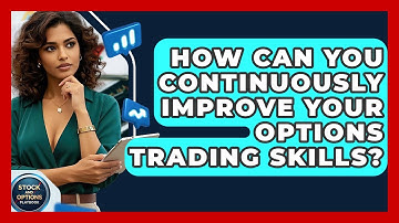 How Can You Continuously Improve Your Options Trading Skills? - Stock and Options Playbook