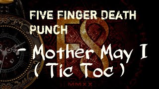 Five Finger Death Punch - Mother May I (Tic Toc) Lyrics