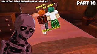 Skeletons Roasting Cringe Roblox Stories Pt.10