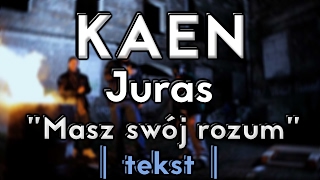 KaeN feat. Juras - Masz swoj rozum (TEKST)