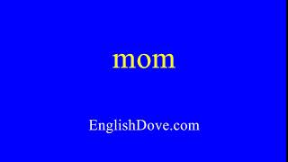 How to pronounce mom in American English.
