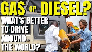 GAS or DIESEL  What's BETTER to DRIVE AROUND THE WORLD OVERLAND?