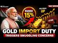 Gold Import Duty Hiked | Why Smuggling Concerns Are Rising? | Modi's Speech | Big News | LegalEdge