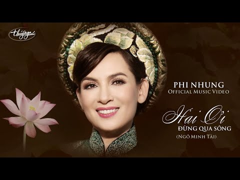 Phi Nhung – Hai Ơi, Đừng Qua Sông (Official Music Video)