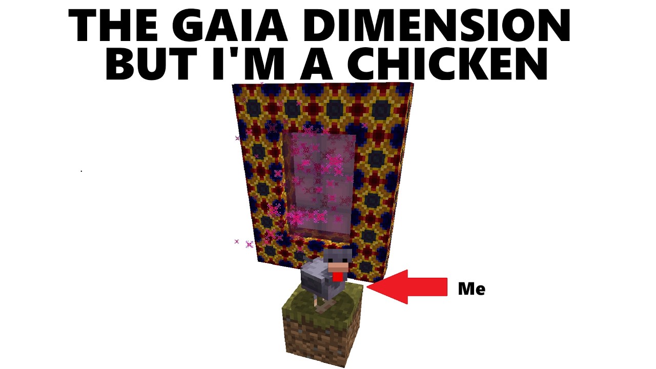 The GAIA DIMENSION but I'm a CHICKEN