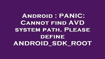 Android : PANIC: Cannot find AVD system path. Please define ANDROID_SDK_ROOT