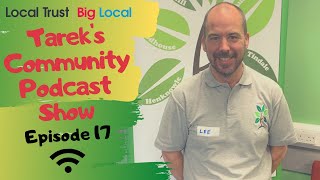 Big Local Live | Tareks Community Podcast Show | Episode 17