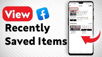 How To View Recently Saved Items In Facebook - Full Guide
