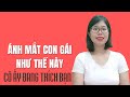 Ánh mắt con gái thế này, cô ấy đang thích bạn