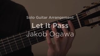 'Let It Pass' by Jakob Ogawa | Solo guitar arrangement / cover