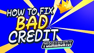 How to Fix Bad Credit Permanently - Full Step-by-step Blueprint
